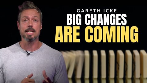 Gareth Icke: Irreversible Changes Are Coming!