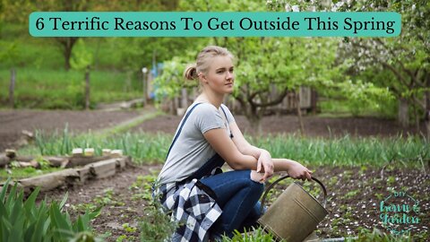 6 Terrific Reasons to Get Outside This Spring (and inspiring ideas to try)