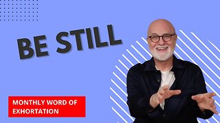 Be Still - Monthly Word of Exhortation