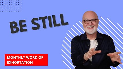 Be Still - Monthly Word of Exhortation