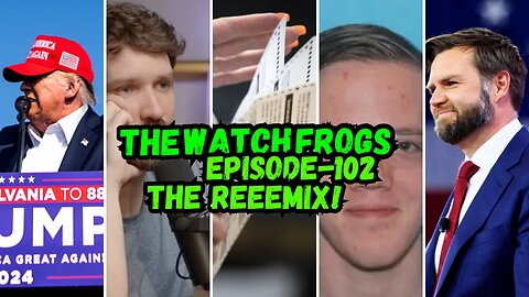 Watch Frogs Show 102 THE REMIX - Trump Attacked, J6, Destiny Unhinged, JD Vance & Moar