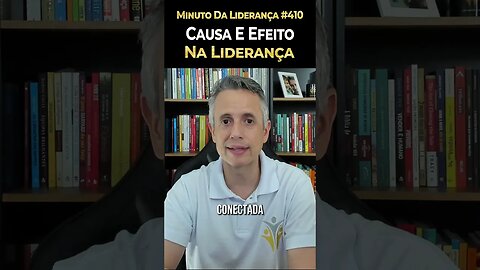 Causa E Efeito Na Liderança #minutodaliderança 410