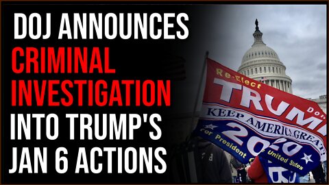 DOJ Announces CRIMINAL Investigation Into Trump's Actions On January 6