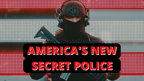 Does America have a new SECRET POLICE?