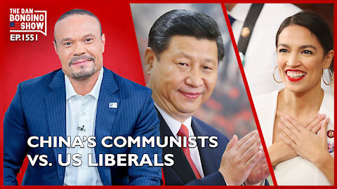 Ep. 1551 China’s Communists vs. US Liberals, What’s the Difference? - The Dan Bongino Show
