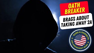 OATH BREAKER Brags About Taking Away 2A