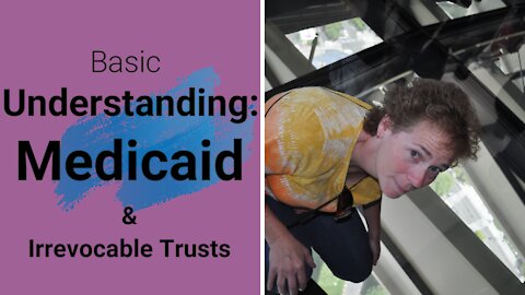 Basics of Medicaid & Irrevocable Trusts