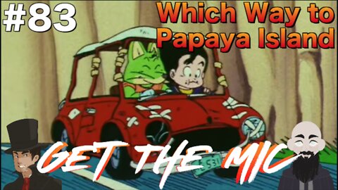 Get The Mic - Dragon Ball: Episode 83 - Which Way to Papaya Island?