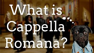 What Is Cappella Romana?