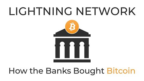 How The Banks Bought Bitcoin | Lightning Network