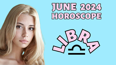 Libra June 2024 Horoscope: Career Boosts, Emotional Growth & New Adventures!