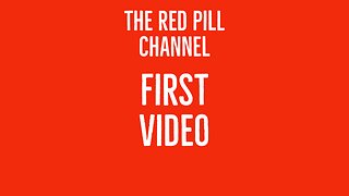 The Red Pill Channel - First video!!