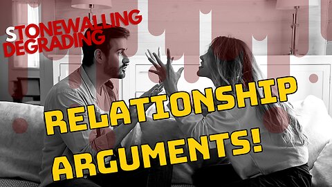 Arguments in Relationships: Stonewalling and Degrading Each Other