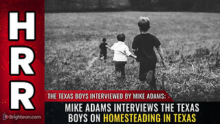 Mike Adams interviews The Texas Boys on HOMESTEADING in Texas
