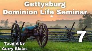 Gettysburg Dominion Life Seminar | Curry Blake | Session 7