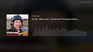 Ep 158 - Mike Cotter - ClearPropTV Paramotor Podcast