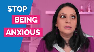 How to stop being anxious - How to stop worry and anxiety