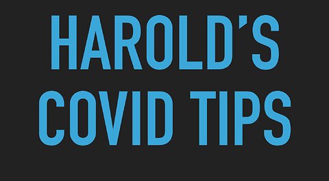 Harold's Covid Tips