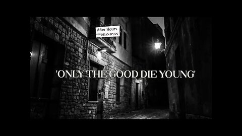 After Hours with Dean Ryan 'Only The Good Die Young'