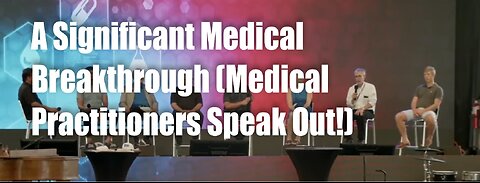 A Significant Medical Breakthrough (Medical Practitioners Speak Out!)