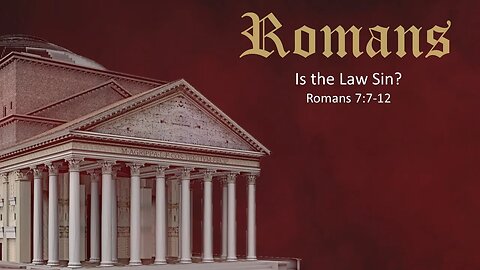Romans - Part 17 - Is the Law Sin