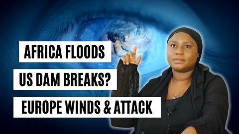 ORACLE QUICK VISIONS | AFRICA FLOODS, US FLOODS (Dam Breaks?), EUROPE STRONG WINDS & ATTACK