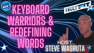 Keyboard Warriors & Redefining Words