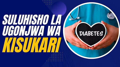 SULUHISHO LA UGONJWA WA KISUKARI | Dr. Said Kibange