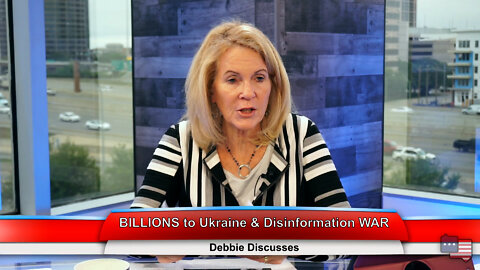 BILLIONS to Ukraine & Disinformation WAR | Debbie Discusses 5.03.22