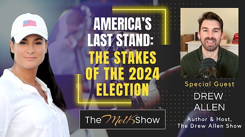 Mel K & Drew Allen | America’s Last Stand: The Stakes of the 2024 Election | 11-28-23