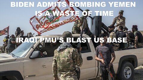 Title BIDEN ADMITS BOMBING YEMEN IS A WASTE - IRAQI PMU'S BLASTS US BASE