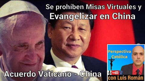 CHINA prohíbe Misas y Evangelizar en Línea / Acuerdo Vaticano Papa Francisco Y China / Luis Roman