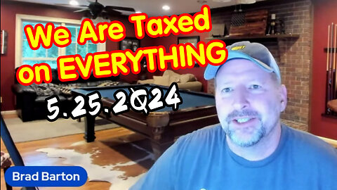 We Are Taxed On EVERYTHING - Brad Barton Great - 5/26/24..