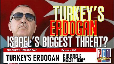 TURKEY'S ERDOGAN - Israel's Biggest Threat?