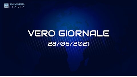 VERO GIORNALE, 28.06.2021 - Il telegiornale di FEDERAZIONE RINASCIMENTO ITALIA