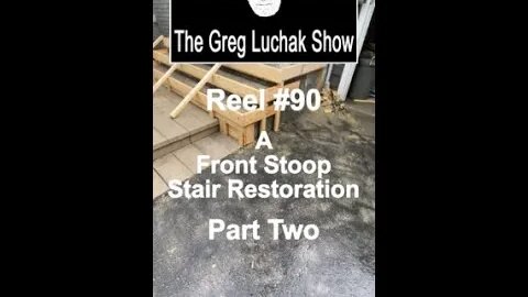 Reel #90 A Front Stoop Stair Restoration Part Two
