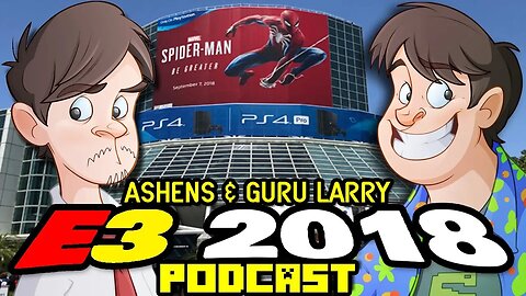 Ashens & Guru Larry E3 2018 Recap (Podcast)