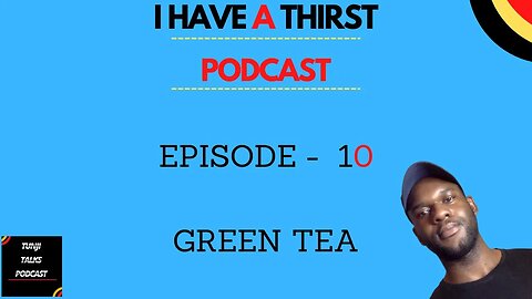 EP 10 - I HAVE A THIRST - GREEN TEA #podcast #asmr
