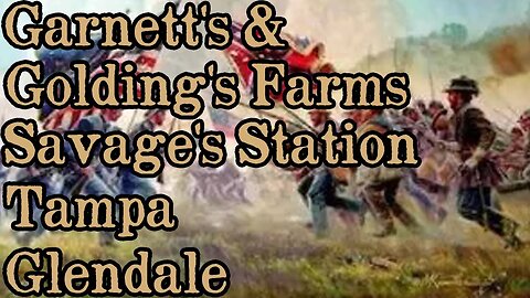 Battles Of The American Civil War | Ep. 35 | G & G Farms | Savage's Station | Tampa | Glendale