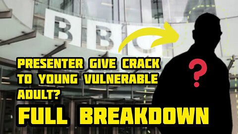 BBC presenter give young adult CRACK? and payed out 35,000 pounds for nude photos? (FULL BREAKDOWN)