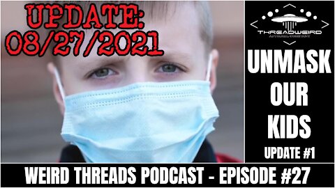 UNMASK THE CHILDREN: UPDATE #1 | Weird Threads Podcast #27