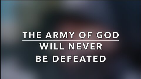 THE ARMY OF GOD WILL NEVER BE DEFEATED