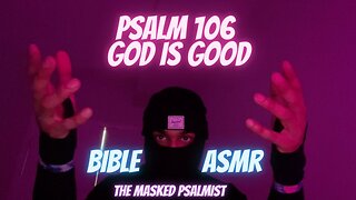 Christian ASMR - God Is Good - Psalm 106 - Bible Reading - Soft Spoken