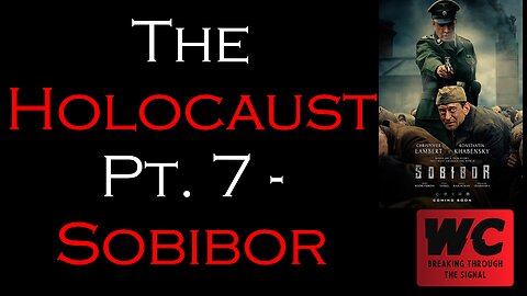 The Holocaust Pt. 7 - Sobibor