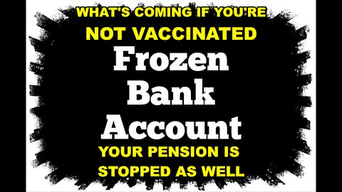 BANK ACCOUNTS / PENSIONS FROZEN IF YOU'RE NOT JABBED - 5G TOWERS - CURE FOR BEING AROUND THE VACCINATED
