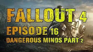 FALLOUT 4 | EPISODE 16 DANGEROUS MINDS (PART 2)