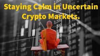 Staying Calm In Uncertain Crypto Markets.