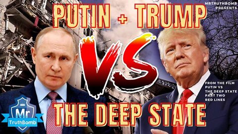 Putin + Trump Vs The Deep State - From The Film Series ‘Putin Vs The Deep State’