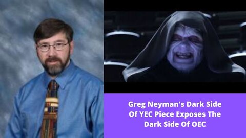 Greg Neyman's Dark Side Of YEC Piece Exposes The Dark Side Of OEC