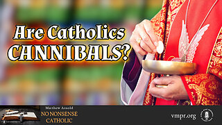 05 Feb 24, No Nonsense Catholic: Are Catholics Cannibals?